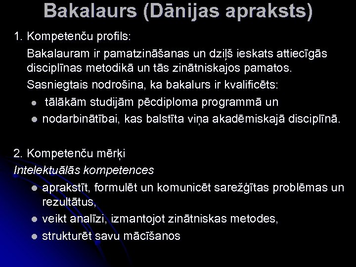 Bakalaurs (Dānijas apraksts) 1. Kompetenču profils: Bakalauram ir pamatzināšanas un dziļš ieskats attiecīgās disciplīnas
