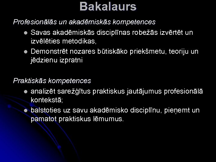 Bakalaurs Profesionālās un akadēmiskās kompetences l Savas akadēmiskās disciplīnas robežās izvērtēt un izvēlēties metodikas,