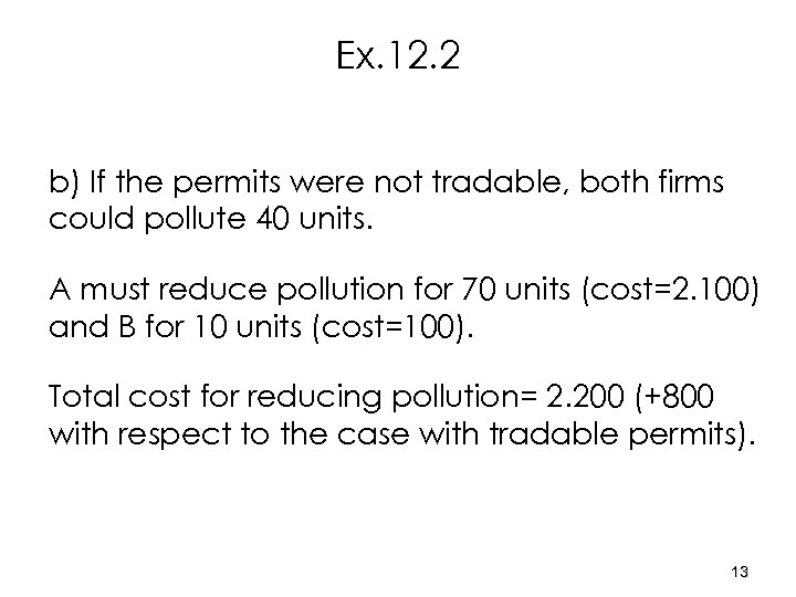 Ex. 12. 2 b) If the permits were not tradable, both firms could pollute