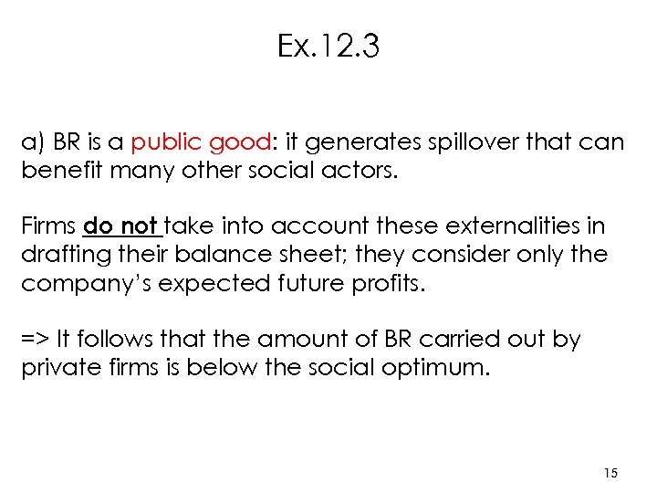 Ex. 12. 3 a) BR is a public good: it generates spillover that can