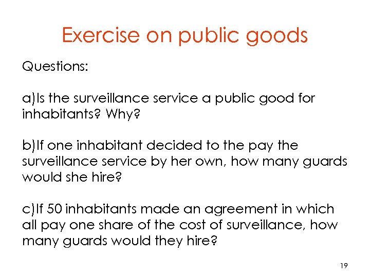 Exercise on public goods Questions: a)Is the surveillance service a public good for inhabitants?