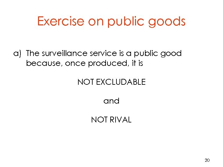 Exercise on public goods a) The surveillance service is a public good because, once