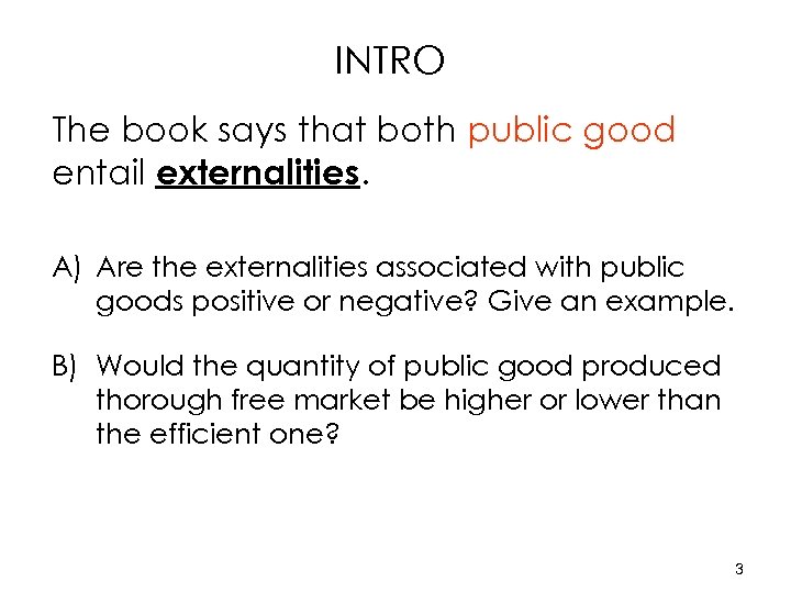 INTRO The book says that both public good entail externalities. A) Are the externalities