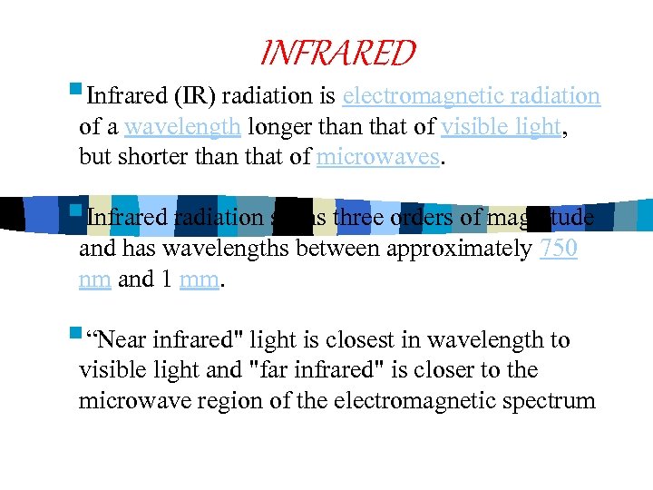 INFRARED §Infrared (IR) radiation is electromagnetic radiation of a wavelength longer than that of