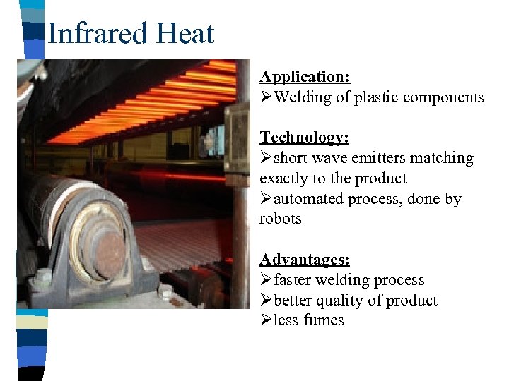 Infrared Heat Application: ØWelding of plastic components Technology: Øshort wave emitters matching exactly to