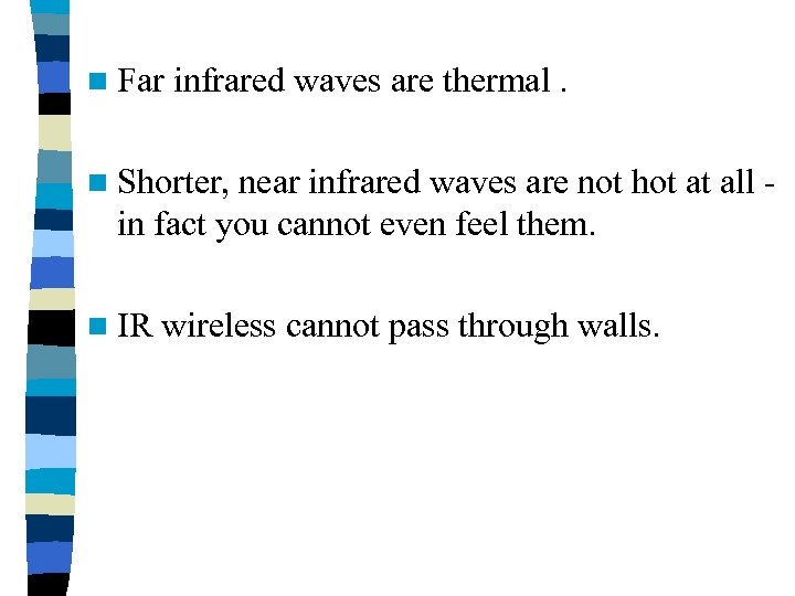 n Far infrared waves are thermal. n Shorter, near infrared waves are not hot