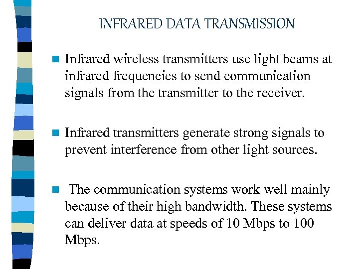 INFRARED DATA TRANSMISSION n Infrared wireless transmitters use light beams at infrared frequencies to