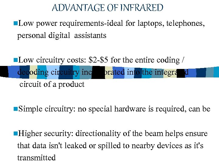 ADVANTAGE OF INFRARED n. Low power requirements-ideal for laptops, telephones, personal digital assistants n.