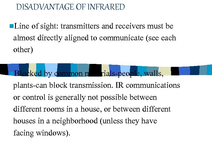 DISADVANTAGE OF INFRARED n. Line of sight: transmitters and receivers must be almost directly