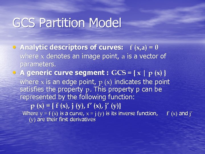 GCS Partition Model • Analytic descriptors of curves: f (x, a) = 0 •