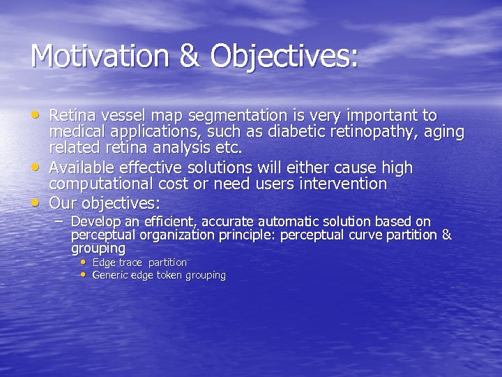 Motivation & Objectives: • Retina vessel map segmentation is very important to • •