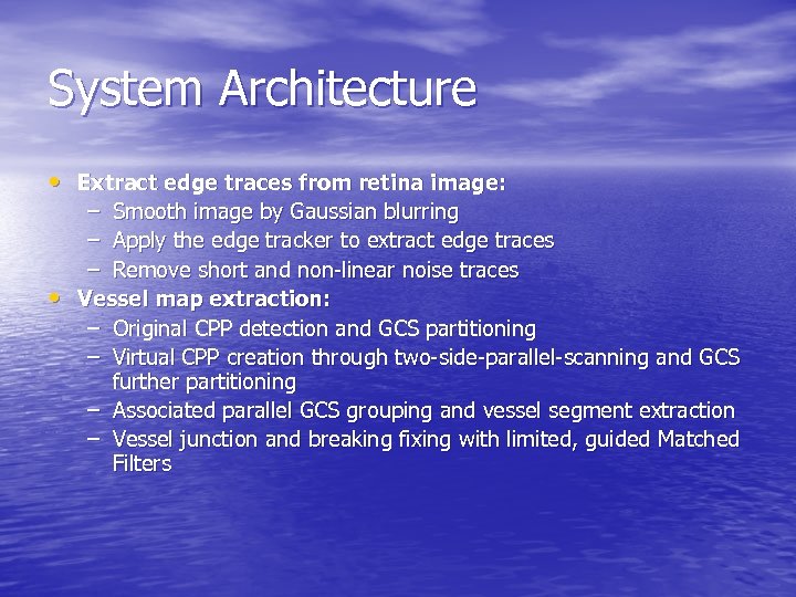 System Architecture • Extract edge traces from retina image: – Smooth image by Gaussian
