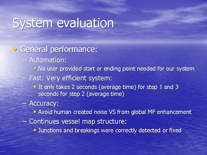 System evaluation • General performance: – Automation: • No user provided start or ending