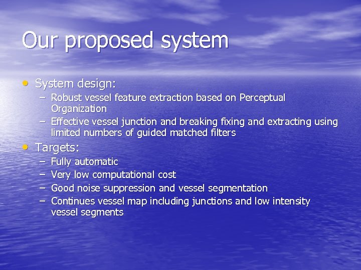 Our proposed system • System design: – Robust vessel feature extraction based on Perceptual