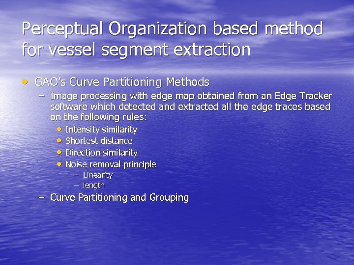 Perceptual Organization based method for vessel segment extraction • GAO’s Curve Partitioning Methods –
