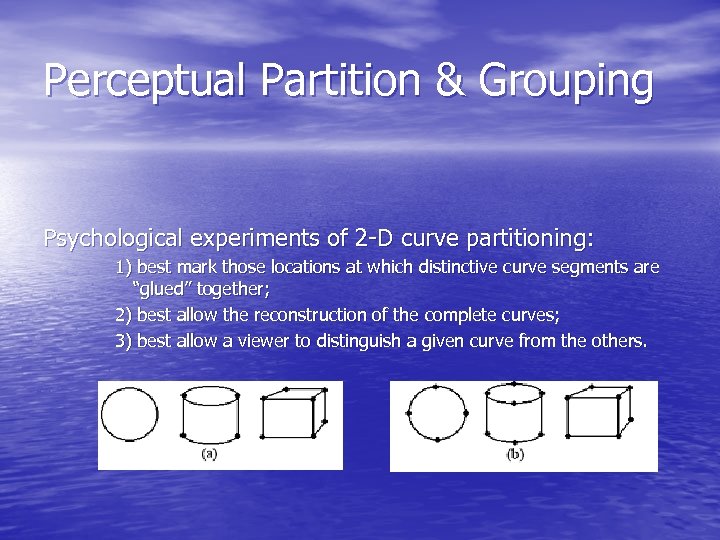 Perceptual Partition & Grouping Psychological experiments of 2 -D curve partitioning: 1) best mark