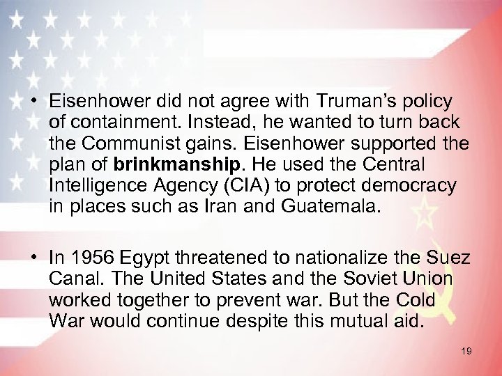  • Eisenhower did not agree with Truman’s policy of containment. Instead, he wanted