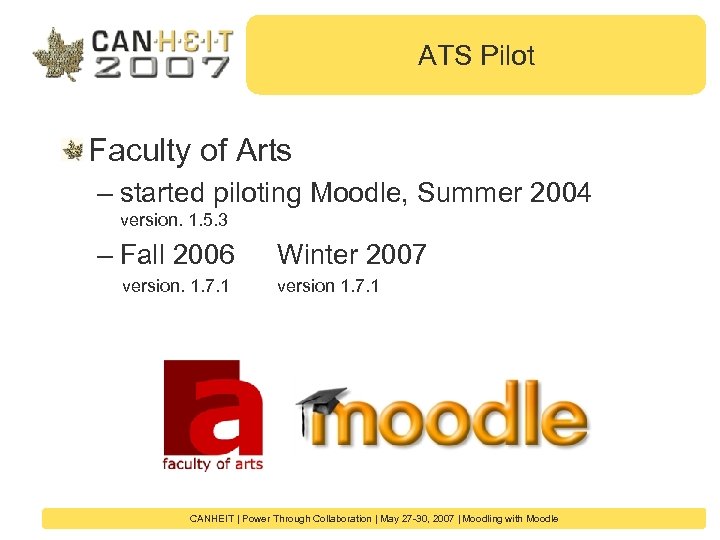 ATS Pilot Faculty of Arts – started piloting Moodle, Summer 2004 version. 1. 5.