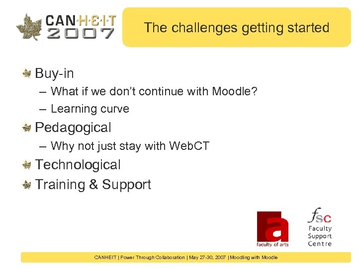 The challenges getting started Buy-in – What if we don’t continue with Moodle? –