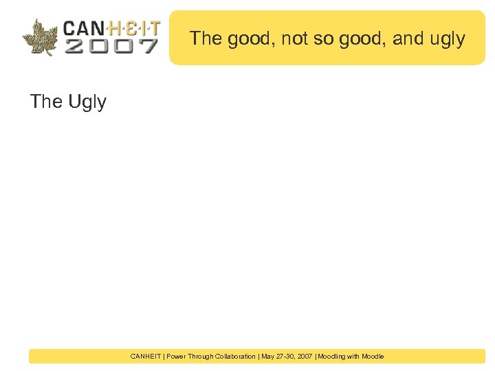 The good, not so good, and ugly The Ugly CANHEIT | Power Through Collaboration