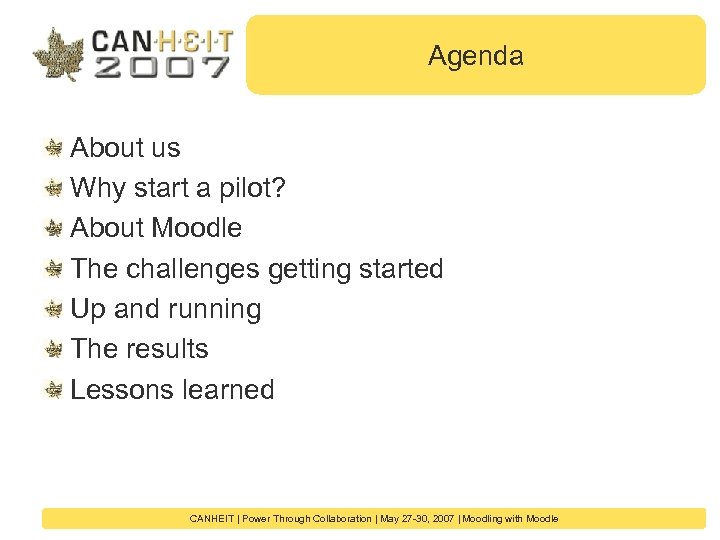 Agenda About us Why start a pilot? About Moodle The challenges getting started Up