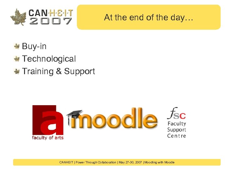 At the end of the day… Buy-in Technological Training & Support CANHEIT | Power