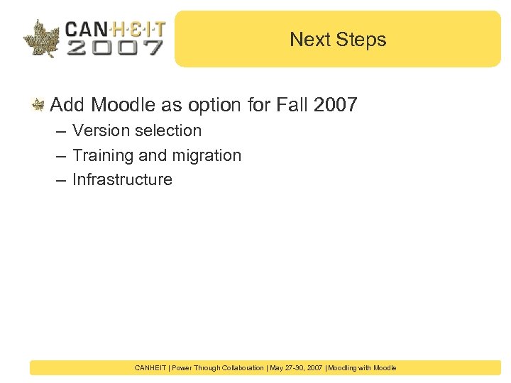 Next Steps Add Moodle as option for Fall 2007 – Version selection – Training