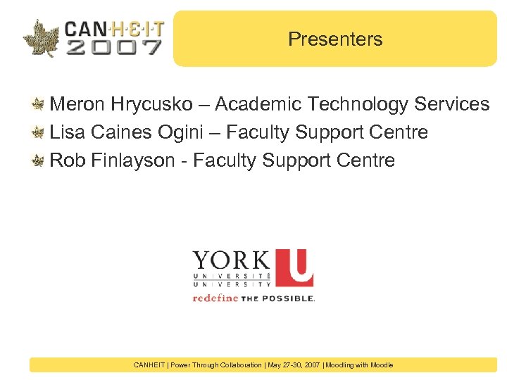 Presenters Meron Hrycusko – Academic Technology Services Lisa Caines Ogini – Faculty Support Centre