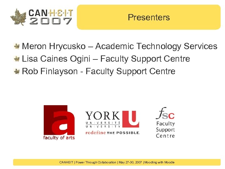 Presenters Meron Hrycusko – Academic Technology Services Lisa Caines Ogini – Faculty Support Centre