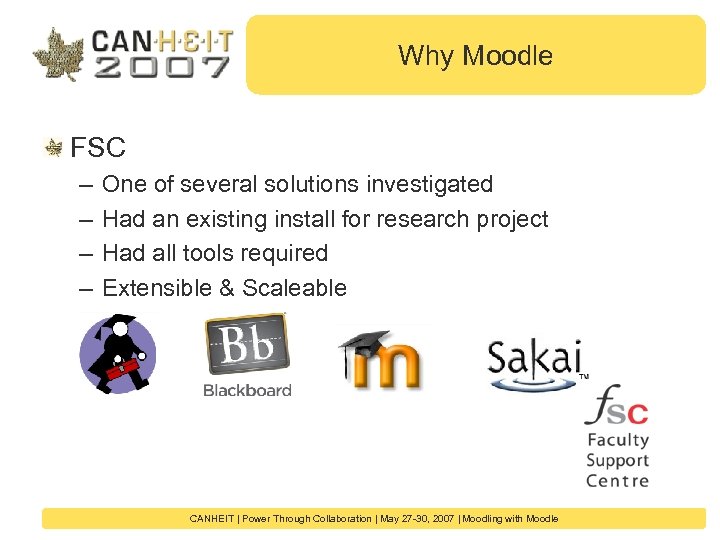 Why Moodle FSC – – One of several solutions investigated Had an existing install