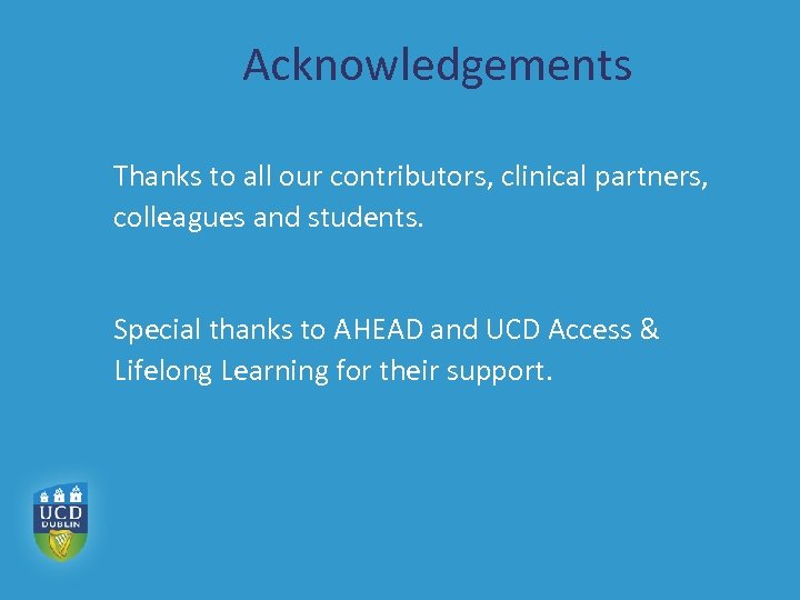 Acknowledgements Thanks to all our contributors, clinical partners, colleagues and students. Special thanks to