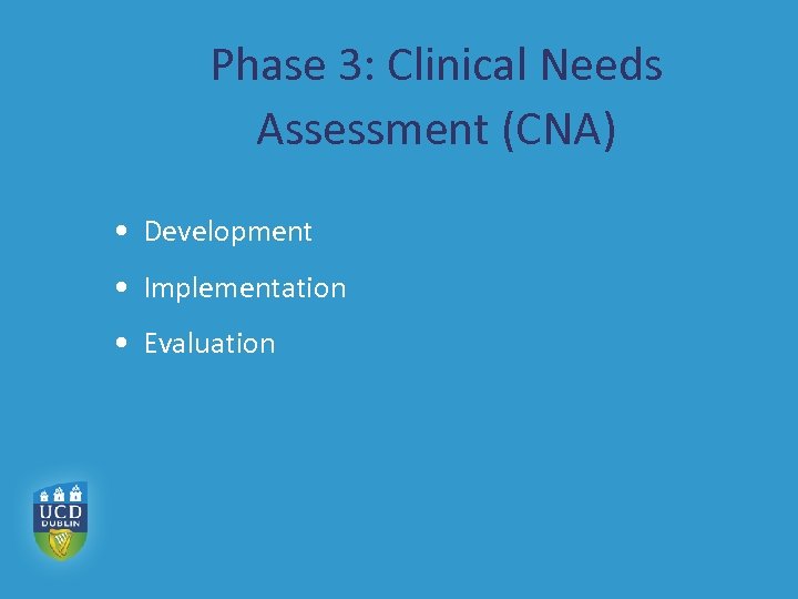 Phase 3: Clinical Needs Assessment (CNA) • Development • Implementation • Evaluation 