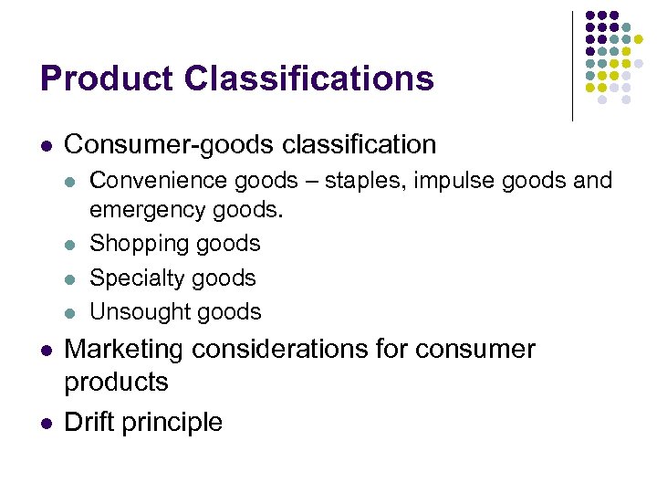 Product Classifications l Consumer-goods classification l l l Convenience goods – staples, impulse goods