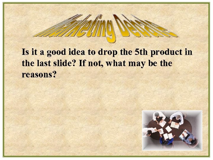 Is it a good idea to drop the 5 th product in the last