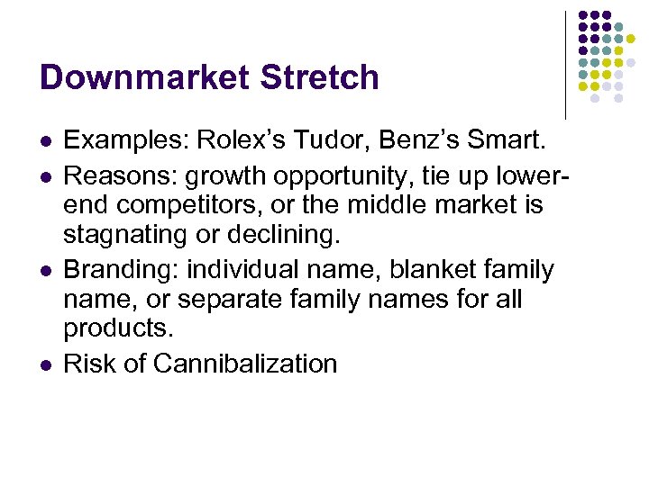 Downmarket Stretch l l Examples: Rolex’s Tudor, Benz’s Smart. Reasons: growth opportunity, tie up