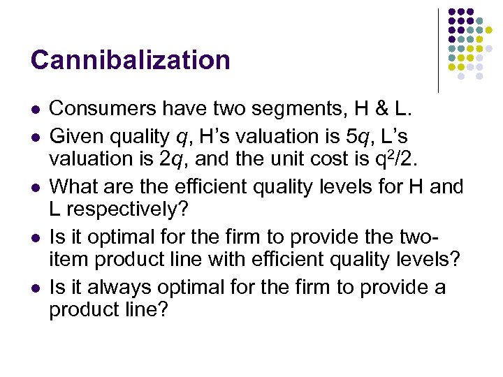 Cannibalization l l l Consumers have two segments, H & L. Given quality q,