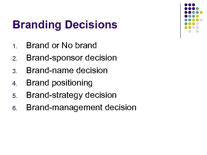 Branding Decisions 1. 2. 3. 4. 5. 6. Brand or No brand Brand-sponsor decision
