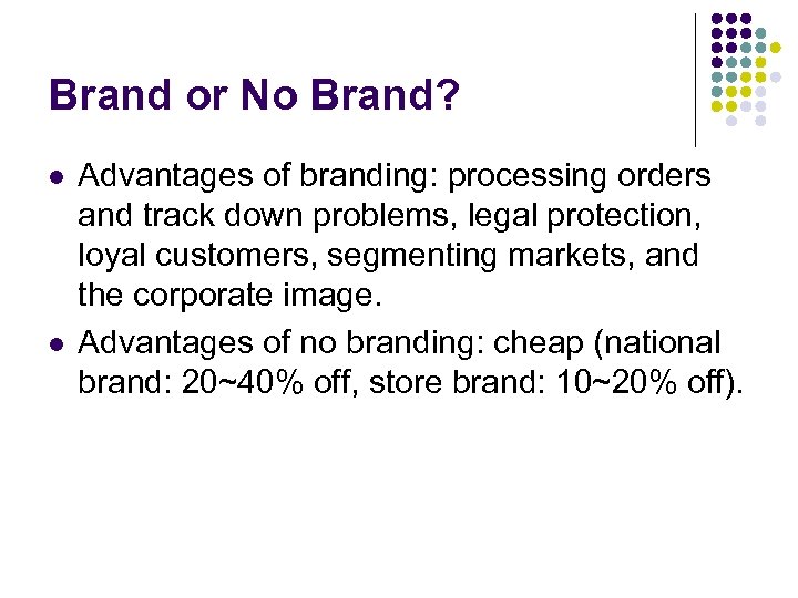 Brand or No Brand? l l Advantages of branding: processing orders and track down