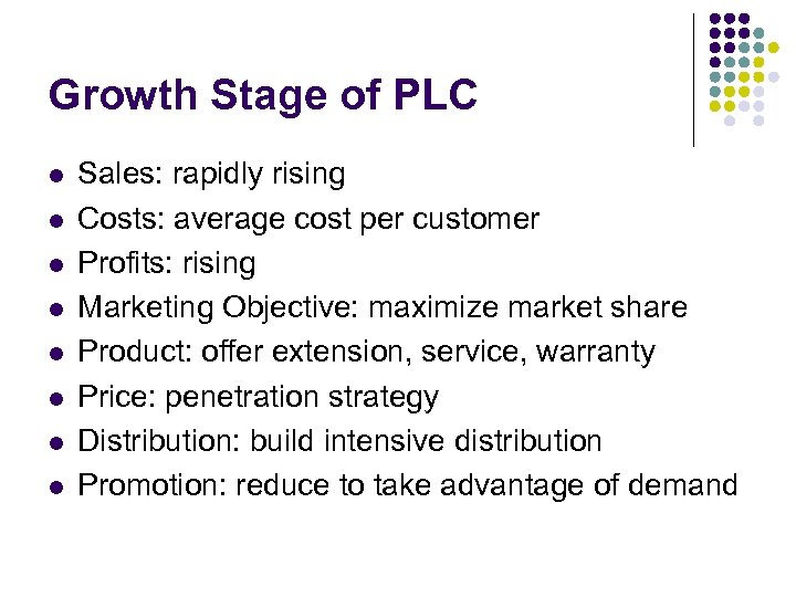 Growth Stage of PLC l l l l Sales: rapidly rising Costs: average cost