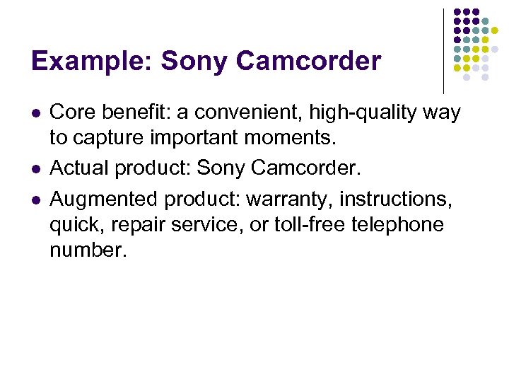 Example: Sony Camcorder l l l Core benefit: a convenient, high-quality way to capture