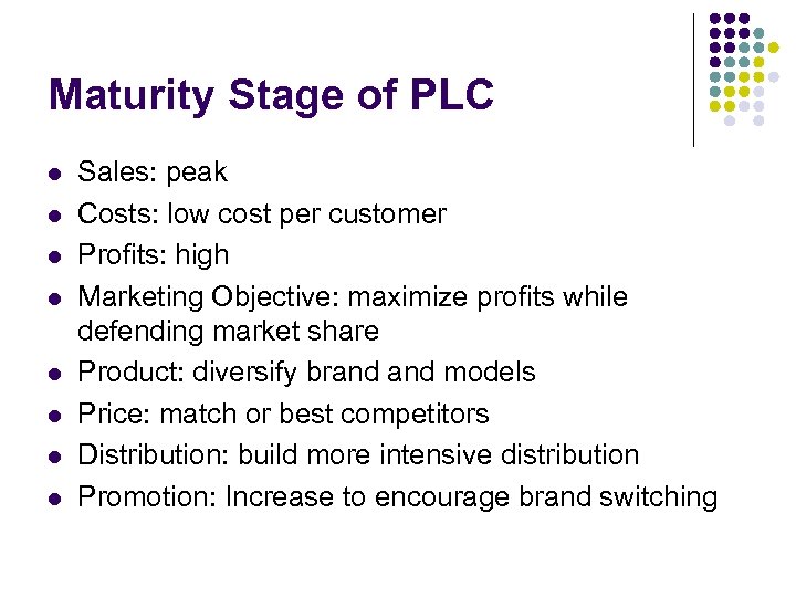 Maturity Stage of PLC l l l l Sales: peak Costs: low cost per