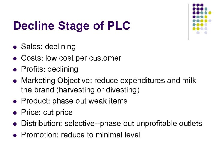 Decline Stage of PLC l l l l Sales: declining Costs: low cost per