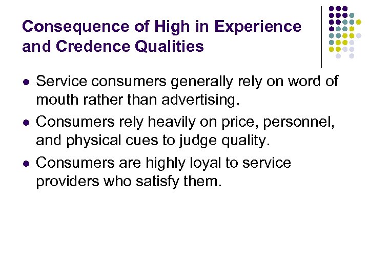 Consequence of High in Experience and Credence Qualities l l l Service consumers generally