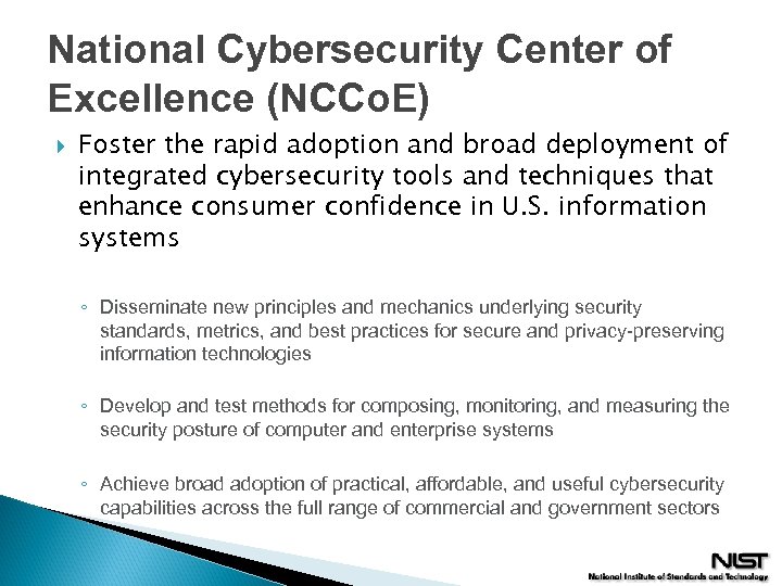 National Cybersecurity Center of Excellence (NCCo. E) Foster the rapid adoption and broad deployment