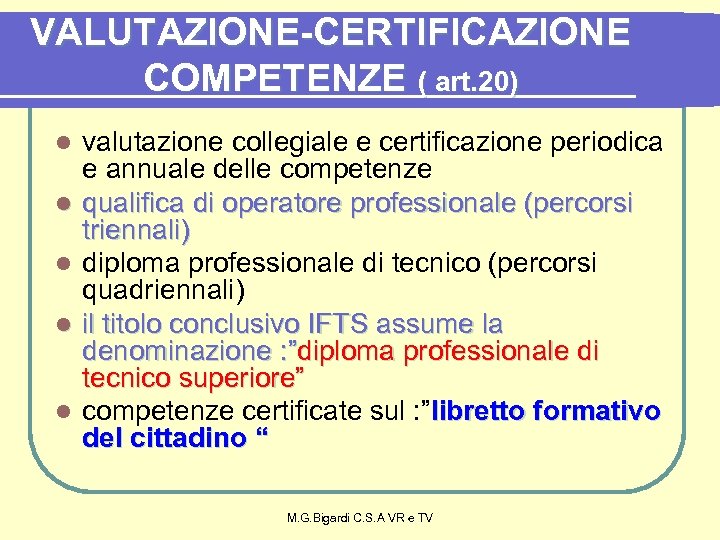 VALUTAZIONE-CERTIFICAZIONE COMPETENZE ( art. 20) l l l valutazione collegiale e certificazione periodica e