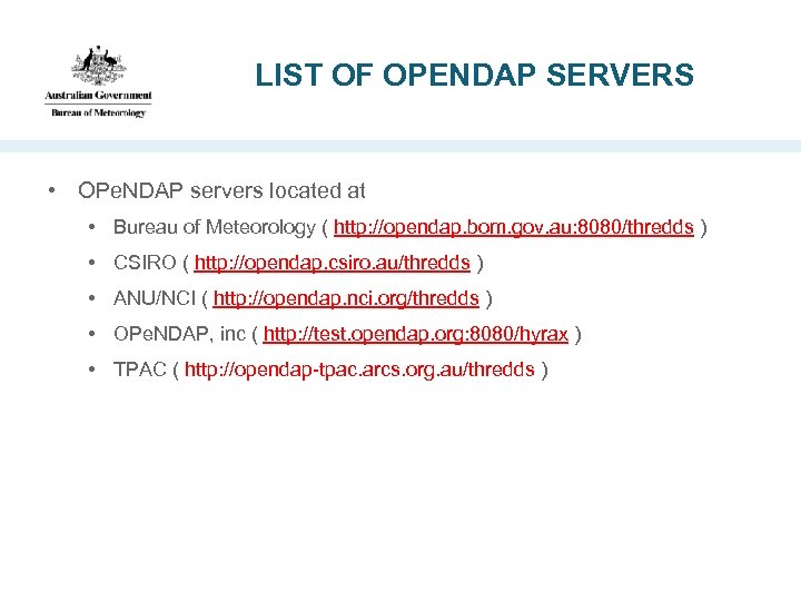 LIST OF OPENDAP SERVERS • OPe. NDAP servers located at • Bureau of Meteorology