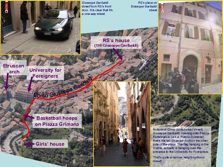 Giuseppe Garibaldi street from RS’s front door. It is clear that it’s a one-way