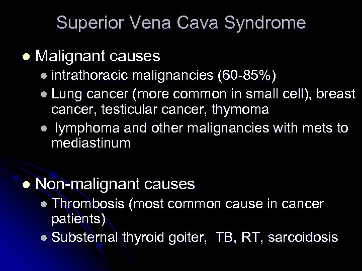 Superior Vena Cava Syndrome l Malignant causes l intrathoracic malignancies (60 -85%) l Lung