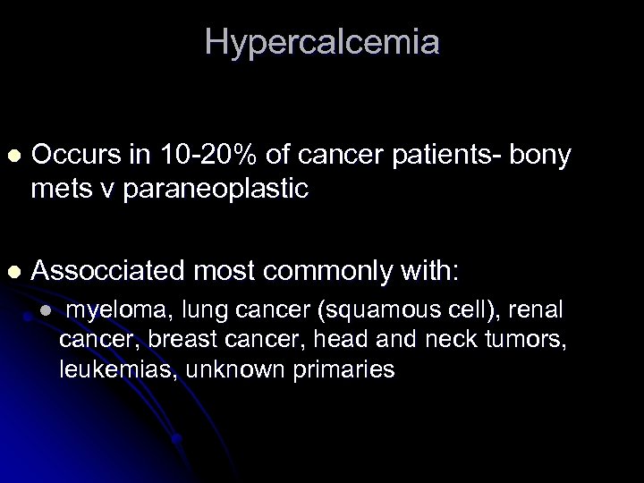 Hypercalcemia l Occurs in 10 -20% of cancer patients- bony mets v paraneoplastic l