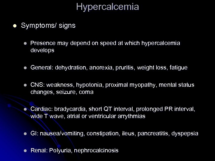 Hypercalcemia l Symptoms/ signs l Presence may depend on speed at which hypercalcemia develops